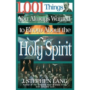 1,001 Things You Always Wanted to Know about the Holy Spirit - by  J Stephen Lang (Paperback) - 1 of 1