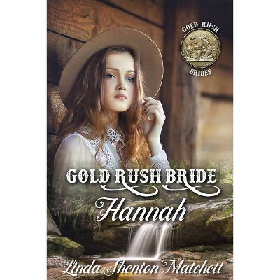 Gold Rush Bride Hannah - by  Linda Shenton Matchett (Paperback)