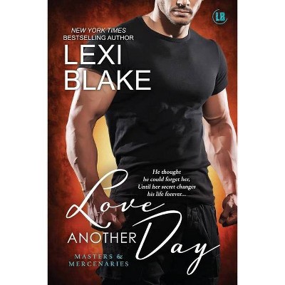 Love Another Day - (Masters and Mercenaries) by  Lexi Blake (Paperback)