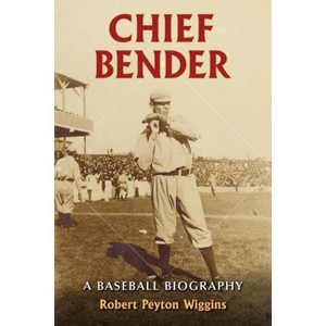 Chief Bender - by  Robert Peyton Wiggins (Paperback) - 1 of 1