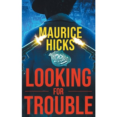 Looking for Trouble - by Maurice Hicks