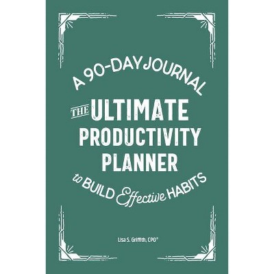 The Ultimate Productivity Planner - by  Lisa S Griffith (Paperback)