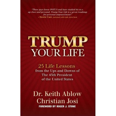 Trump Your Life - by  Keith R Ablow & Christian Josi (Hardcover)