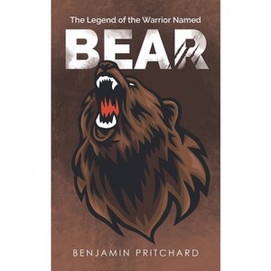 The Legend of the Warrior Named Bear - by  Benjamin Pritchard (Paperback) - 1 of 1