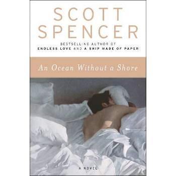 An Ocean Without a Shore - by  Scott Spencer (Paperback)