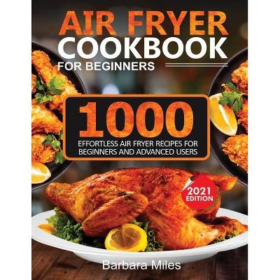 Air Fryer Cookbook for Beginners - by  Barbara Miles (Paperback)