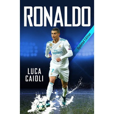 Ronaldo - 2019 Updated Edition - by  Luca Caioli (Paperback)