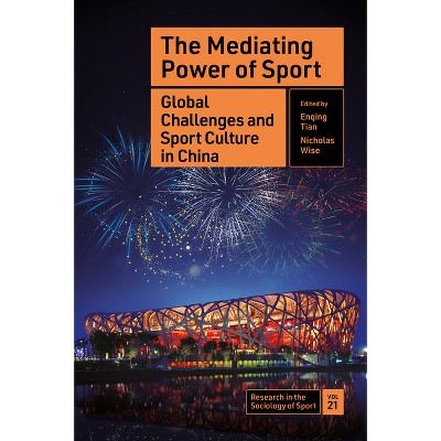 The Mediating Power of Sport - (Research in the Sociology of Sport) by  Enqing Tian & Nicholas Wise (Hardcover)
