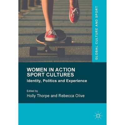 Women in Action Sport Cultures - (Global Culture and Sport) by  Holly Thorpe & Rebecca Olive (Paperback)