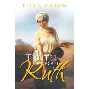 The Truth About Ruth - by  Etta B Harbin (Paperback) - 1 of 1