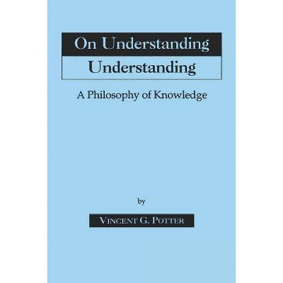 On Understanding Understanding - 2nd Edition by  Vincent G Potter (Paperback)