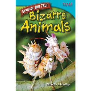 Strange But True: Bizarre Animals - (Time for Kids(r) Informational Text) 2nd Edition by  Timothy J Bradley (Paperback) - 1 of 1