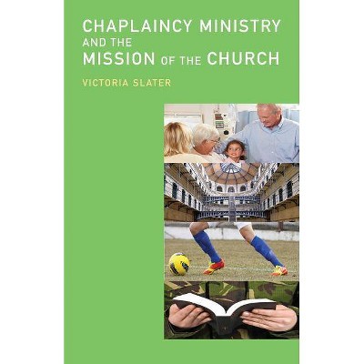 Chaplaincy Ministry and the Mission of the Church - by  Victoria Slater (Paperback)