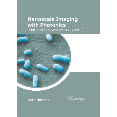 Nanoscale Imaging with Photonics: Principles and Concepts (Volume 1) - by  Seth Hansen (Hardcover)