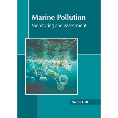 Marine Pollution: Monitoring and Assessment - by  Niamh Hall (Hardcover)