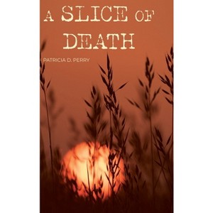 A Slice of Death - by  Patricia D Perry (Hardcover) - 1 of 1