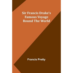 Sir Francis Drake's Famous Voyage Round the World - by  Francis Pretty (Paperback) - 1 of 1