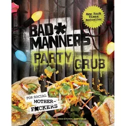 Bad Manners: Party Grub - by  Bad Manners & Michelle Davis & Matt Holloway (Hardcover)