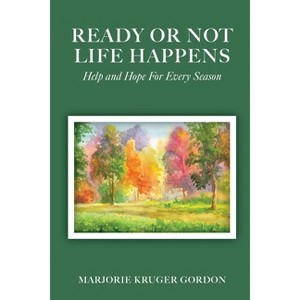 Ready or Not Life Happens - by  Marjorie Kruger Gordon (Paperback) - 1 of 1