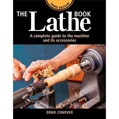 The Lathe Book 3rd Edition - by  Ernie Conover & Ernest R Conover III (Paperback)