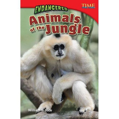 Endangered Animals of the Jungle - (Time for Kids Nonfiction Readers) 2nd Edition by  William B Rice (Paperback)