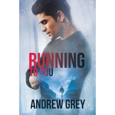 Running to You - by  Andrew Grey (Paperback)