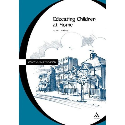Educating Children at Home - (Cassell Education) by  Alan Thomas (Paperback)