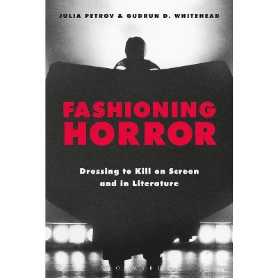 Fashioning Horror - by  Julia Petrov & Gudrun D Whitehead (Paperback)