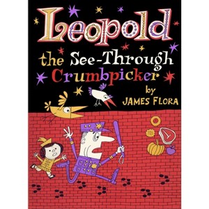 Leopold the See-Through Crumbpicker - (Feral Kids) by  James Flora (Hardcover) - 1 of 1