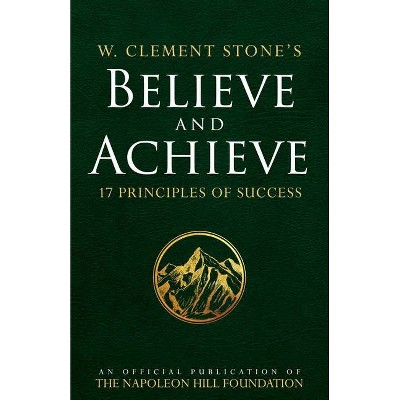 W. Clement Stone's Believe and Achieve - (Official Publication of the Napoleon Hill Foundation) by  W Clement Stone (Paperback)