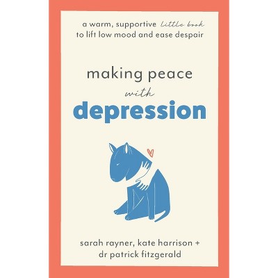 Making Peace with Depression - by  Sarah Rayner & Kate Harrison & Patrick Fitzgerald (Paperback)
