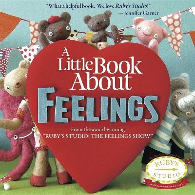 A Little Book about Feelings - (Ruby's Studio) 2nd Edition by  Abbie Schiller & Sam Kurtzman-Counter (Hardcover)