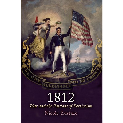 1812 - (Early American Studies) by  Nicole Eustace (Paperback)