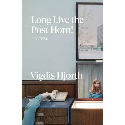 Long Live the Post Horn! - by  Vigdis Hjorth (Paperback)