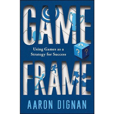 Game Frame - by  Aaron Dignan (Paperback)