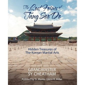 The Lost Forms of Tang Soo Do - by  Grandmaster Sy Cheatham (Paperback) - 1 of 1