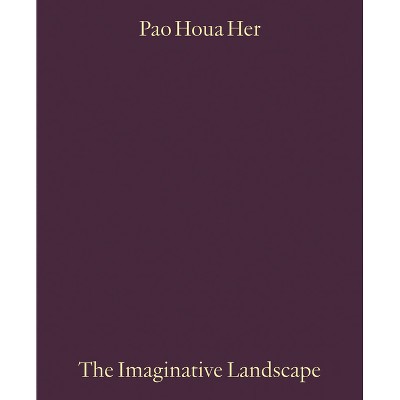 Pao Houa Her: The Imaginative Landscape - (Paperback)