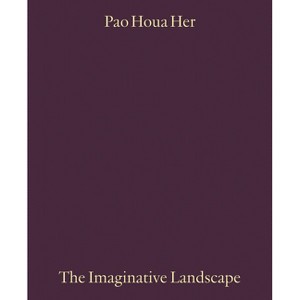 Pao Houa Her: The Imaginative Landscape - by  Lauren Dickens (Paperback) - 1 of 1