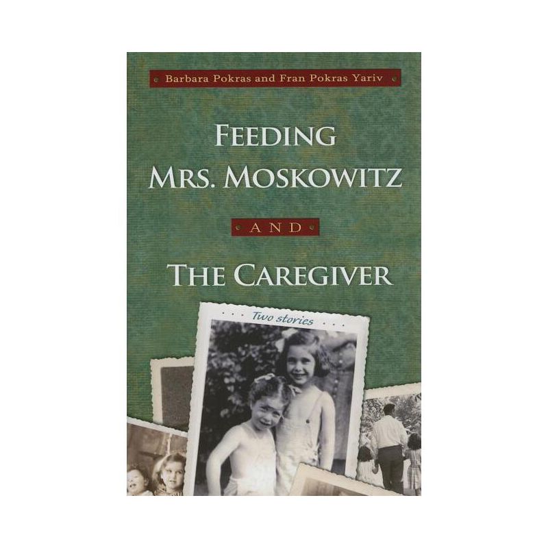 Feeding Mrs. Moskowitz and the Caregiver - (Library of Modern Jewish Literature) by  Barbara Pokras & Fran Pokras Yaris (Paperback), 1 of 2