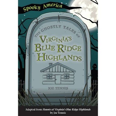 The Ghostly Tales of Virginia's Blue Ridge Highlands - (Spooky America) by  Joe Tennis (Paperback)