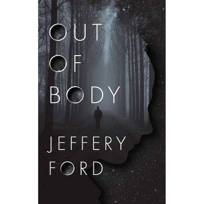 Out of Body - by  Jeffrey Ford (Paperback)