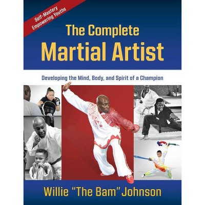 The Complete Martial Artist - by  Willie The Bam Johnson (Paperback)