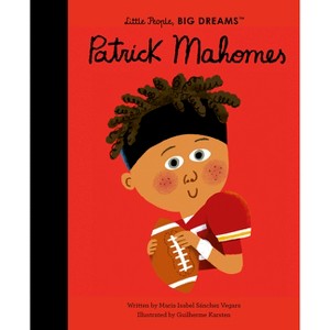 Patrick Mahomes - (Little People, Big Dreams) by Maria Isabel Sanchez Vegara (Hardcover) - 1 of 1