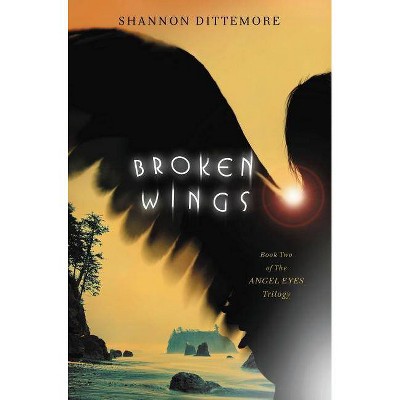 Broken Wings - (Angel Eyes Novel) by  Shannon Dittemore (Paperback)