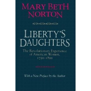 Liberty's Daughters - by  Mary Beth Norton (Paperback) - 1 of 1