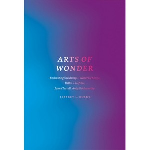 Arts of Wonder - (Religion and Postmodernism) by  Jeffrey L Kosky (Paperback) - 1 of 1