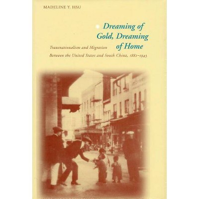 Dreaming of Gold, Dreaming of Home - (Asian America) by  Madeline Y Hsu (Paperback)