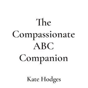 The Compassionate ABC Companion - Large Print by  Kate Hodges (Hardcover) - 1 of 1