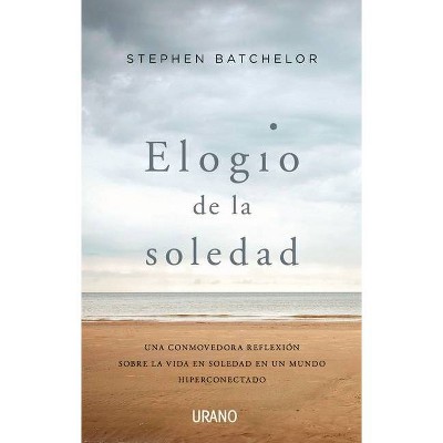 Elogio de la Soledad - by  Stephen Batchelor (Paperback)