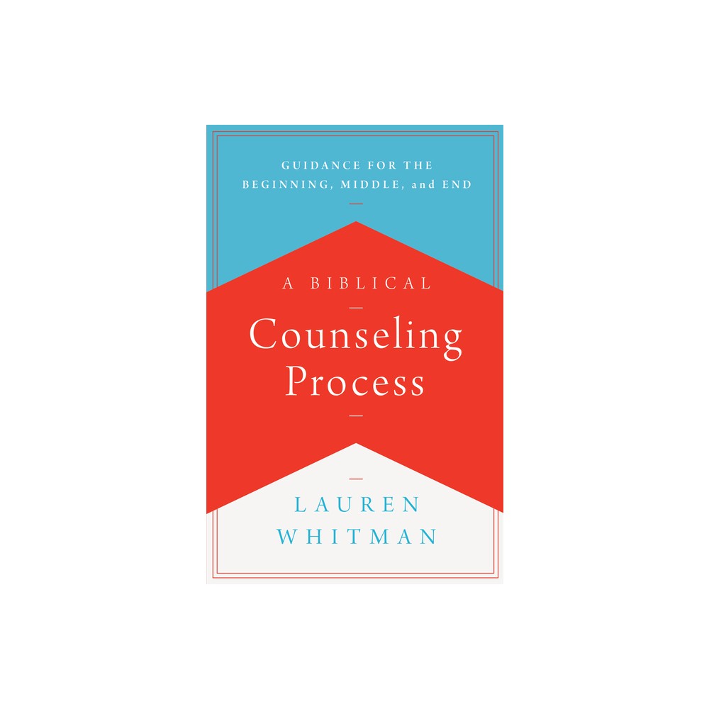 A Biblical Counseling Process - by Lauren Whitman (Paperback)